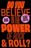 Do You Believe in the Power of Rock & Roll?