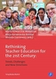 Rethinking Teacher Education for the 21st Century