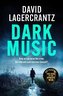 Dark Music: The gripping new thriller from the author of THE GIRL IN THE SPIDER´S WEB