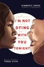 IM NOT DYING WITH YOU TONIGHT