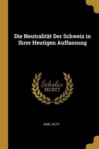 Die Neutralität Der Schweiz in Ihrer Heutigen Auffassung