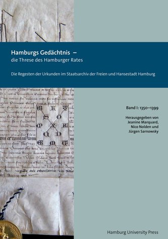 Hamburgs Gedächtnis - die Threse des Hamburger Rates / Die Regesten der Urkunden im Staatsarchiv der Freien und Hansestadt Hambu