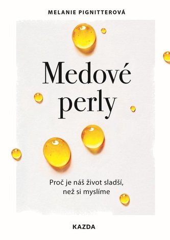Medové perly - Proč je náš život sladší, než si myslíme