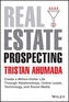 Real Estate Prospecting - Create a Million-Dollar Life Through Relationships, Online Leads, Technology, and Social Media