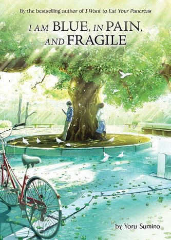 I am Blue, in Pain, and Fragile (Light Novel) I am Blue, in Pain, and Fragile (Light Novel)