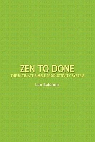 Zen to Done: The Ultimate Simple Productivity System