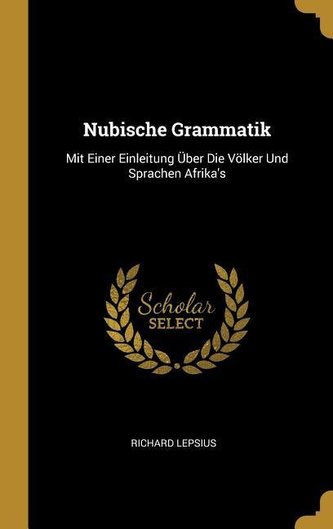Nubische Grammatik: Mit Einer Einleitung Über Die Völker Und Sprachen Afrika's