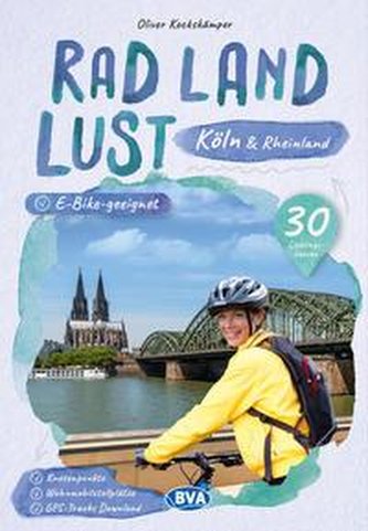 Köln und Rheinland RadLandLust, 30 Lieblings-Radtouren, E-Bike-geeignet mit Knotenpunkten und Wohnmobilstellplätze, GPS-Tracks-D