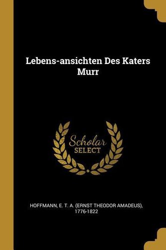 Lebens-Ansichten Des Katers Murr
