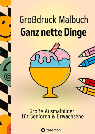 Großdruck Malbuch für Senioren, Erwachsene, Sehbehinderte Ganz nette Dinge zum Ausmalen Extra Große Motive Einfaches Malen für R