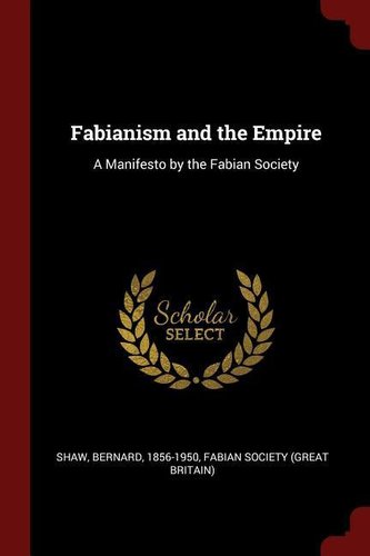 Fabianism and the Empire: A Manifesto by the Fabian Society