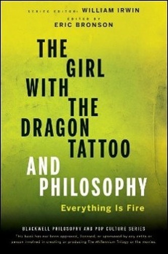 The Girl with the Dragon Tattoo and Philosophy: Everything Is Fire