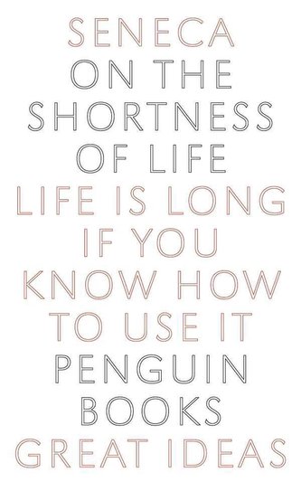 On the Shortness of Life: Life Is Long If You Know How to Use It