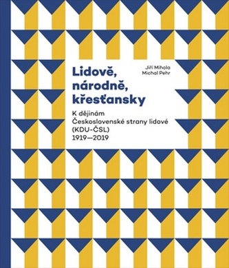Lidově, národně, křesťansky - K dějinám Československé strany lidové (KDU-ČSL) 1919-2019