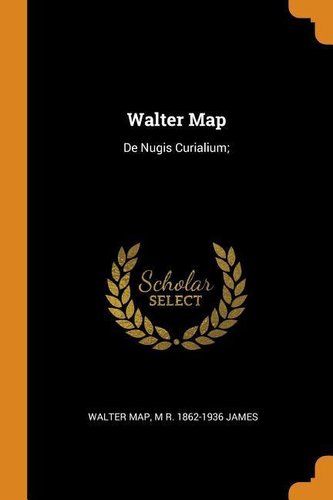Walter Map: De Nugis Curialium;