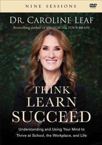 Think, Learn, Succeed: Understanding and Using Your Mind to Thrive at School, the Workplace, and Life