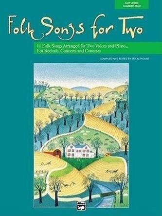 Folk Songs for Two: 11 Folk Songs Arranged for Two Voices and Piano for Recitals, Concerts, and Contests