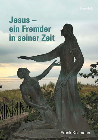 Jesus - ein Fremder in seiner Zeit