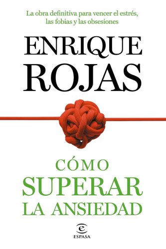 Cómo superar la ansiedad : la obra definitiva para vencer el estrés, las fobias y las obsesiones