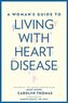 A Woman's Guide to Living with Heart Disease