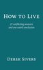How to Live: 27 conflicting answers and one weird conclusion
