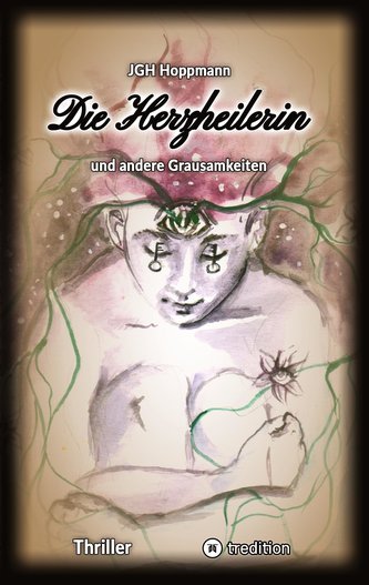 Die Herzheilerin - und andere Grausamkeiten