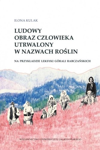 Ludowy obraz człowieka utrwalony w nazwach roślin Ludowy obraz człowieka utrwalony w nazwach roślin