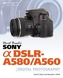 David Busch's Sony Alpha DSLR-A580/A560 Guide to Digital Photography