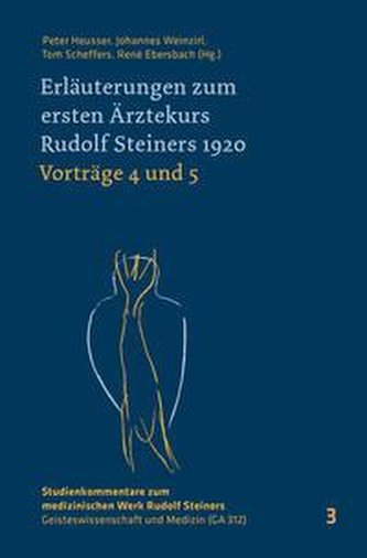 Erläuterungen zum ersten Ärztekurs Rudolf Steiners 1920 Vorträge 4 bis 5