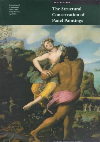 The Structural Conservation of Panel Paintings - Proceedings of a Symposium at the J. Paul Getty Museum, April 1995
