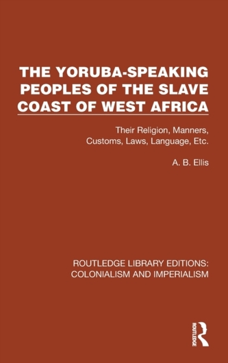 The Yoruba-Speaking Peoples of the Slave Coast of West Africa