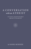 Conversation with an Atheist, A