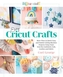 Easy Cricut Crafts: More Than 35 Quick, Easy, and Stylish Cutting Machine Projects Using Vinyl, Iron-On, Cardstock, Cork