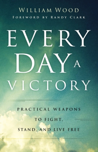 Every Day a Victory - Practical Weapons to Fight, Stand, and Live Free