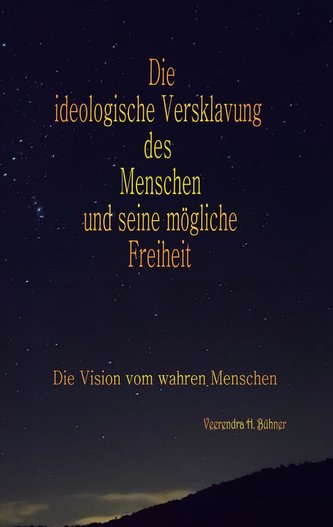 Die ideologische Versklavung des Menschen und seine mögliche Freiheit