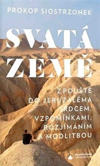 Svatá země - Z pouště do Jeruzaléma srdcem, vzpomínkami, rozjímáním a modlitbou