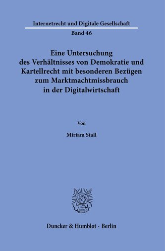 Eine Untersuchung des Verhältnisses von Demokratie und Kartellrecht mit besonderen Bezügen zum Marktmachtmissbrauch in der Digit