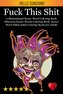 Fuck This Shit: A Motivational Swear Word Coloring Book, Hilarious Swear Words Coloring Book: Swear Word Filled Adult Coloring B