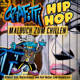 Grafitti Hip Hop Malbuch zum Chillen für Teenager, Jungen, Erwachsene Old School Street Art, Breakdance und Rap Musik Ausmalbuch