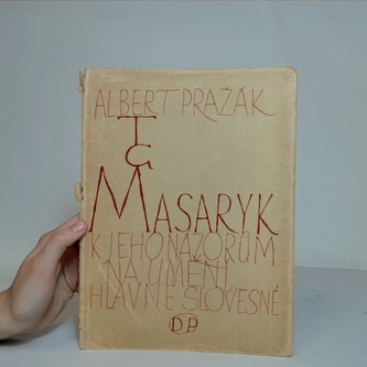 T. G. Masaryk; k jeho názorům na umění, hlavně slovesné