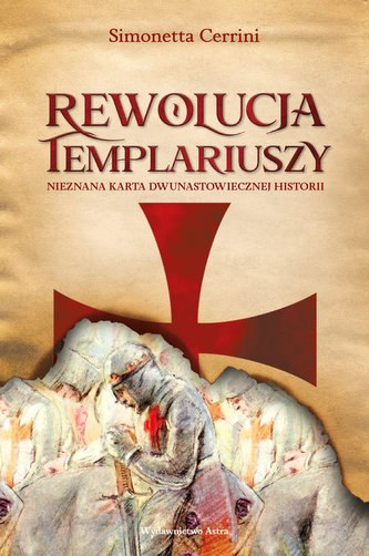 Rewolucja Templariuszy. Nieznana karta dwunastowiecznej historii Rewolucja Templariuszy. Nieznana karta dwunastowiecznej historii