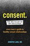 Consent: The New Rules of Sex Education: Every Teen's Guide to Healthy Sexual Relationships