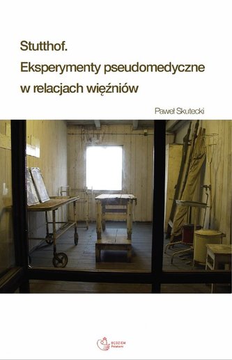 Stutthof. Eksperymenty pseudomedyczne w relacjach więźniów