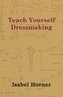 Teach Yourself Dressmaking
