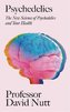 Psychedelics: The revolutionary drugs that could change your life - an essential guide from the expert