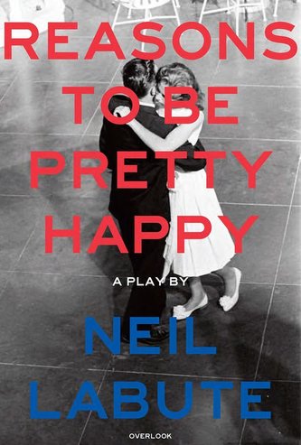 Reasons to Be Pretty Happy: A Play