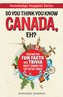 So You Think You Know CANADA, Eh?: Fascinating Fun Facts and Trivia about Canada for the Entire Family