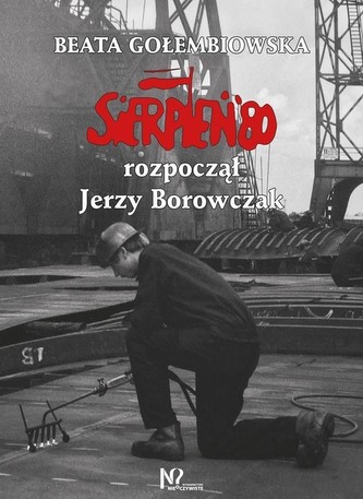 Sierpień '80 rozpoczął Jerzy Borowczak