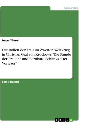 Die Rollen der Frau im Zweiten Weltkrieg in Christian Graf von Krockows "Die Stunde der Frauen" und Bernhard Schlinks "Der Vorle