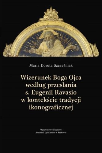 Wizerunek Boga Ojca według przesłania s. Eugenii Ravasio w   kontekście tradycji ikonograficznej
